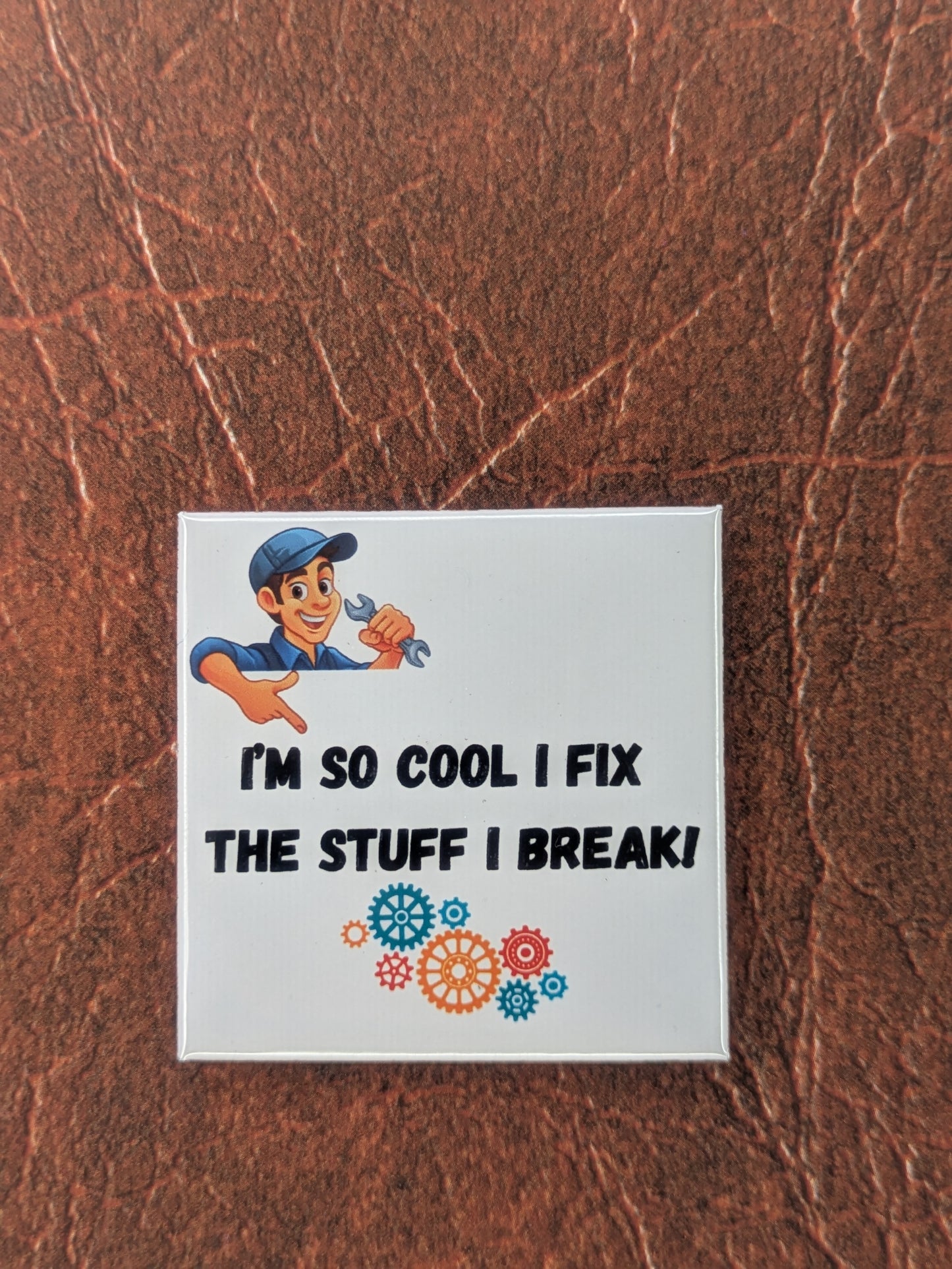I'm So Cool I Fix the Stuff I Break! Mechanic Magnet