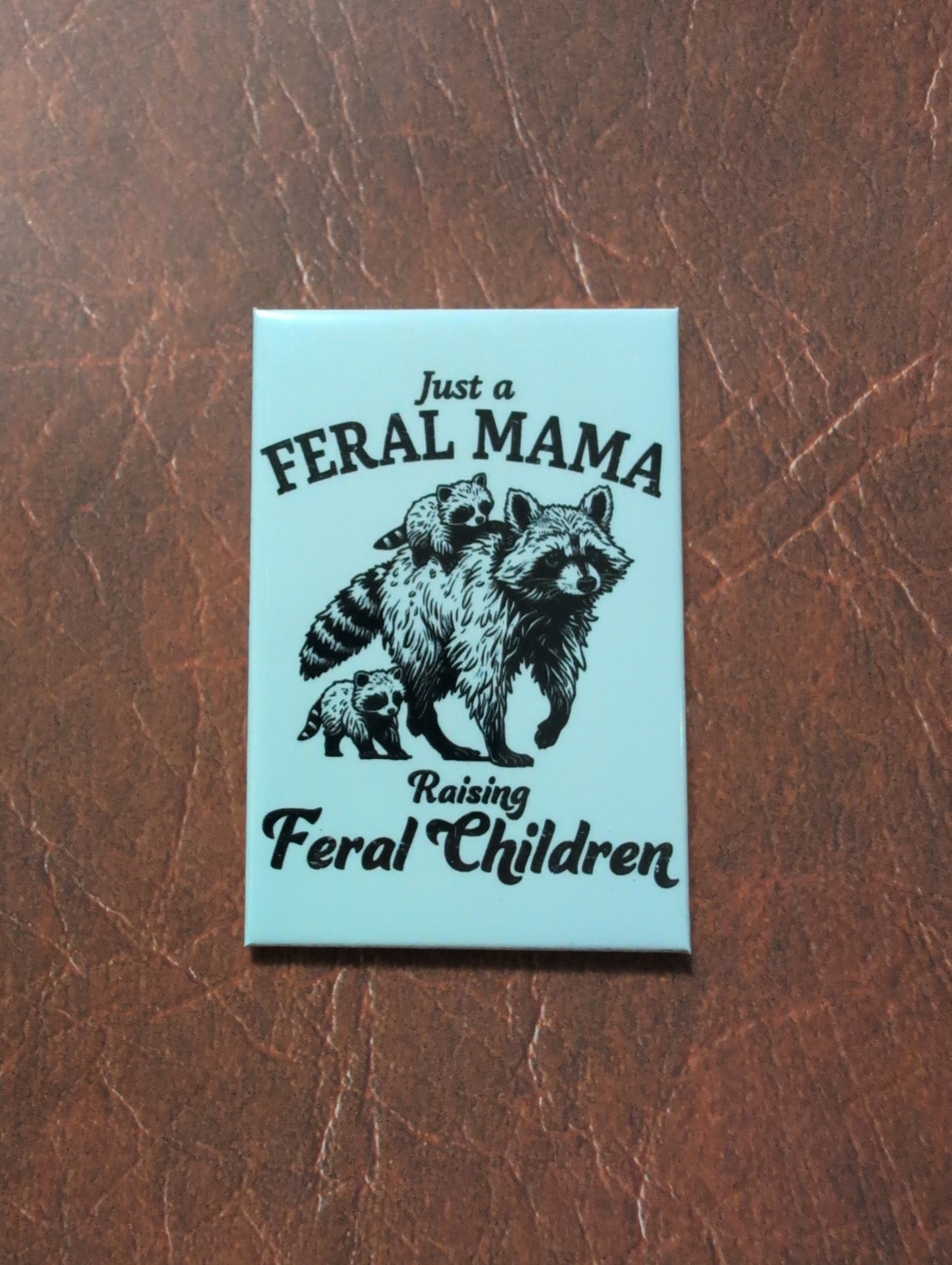 Just a Feral Mama Raising Feral Children 2x3 Magnet