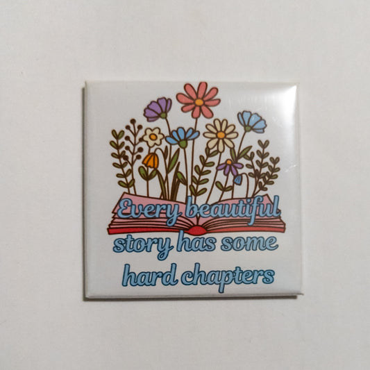 Every Beautiful Story Has Some Hard Chapters Magnet 2x2