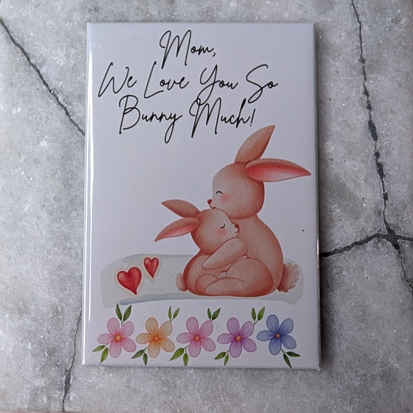 Mom We Love You So Bunny Much – 2x3 Floral Bunny Magnet