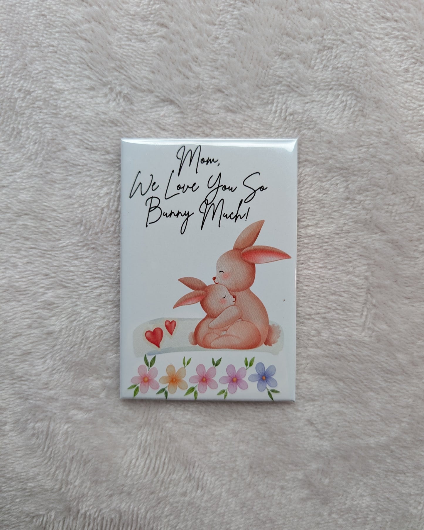 Mom We Love You So Bunny Much – 2x3 Floral Bunny Magnet