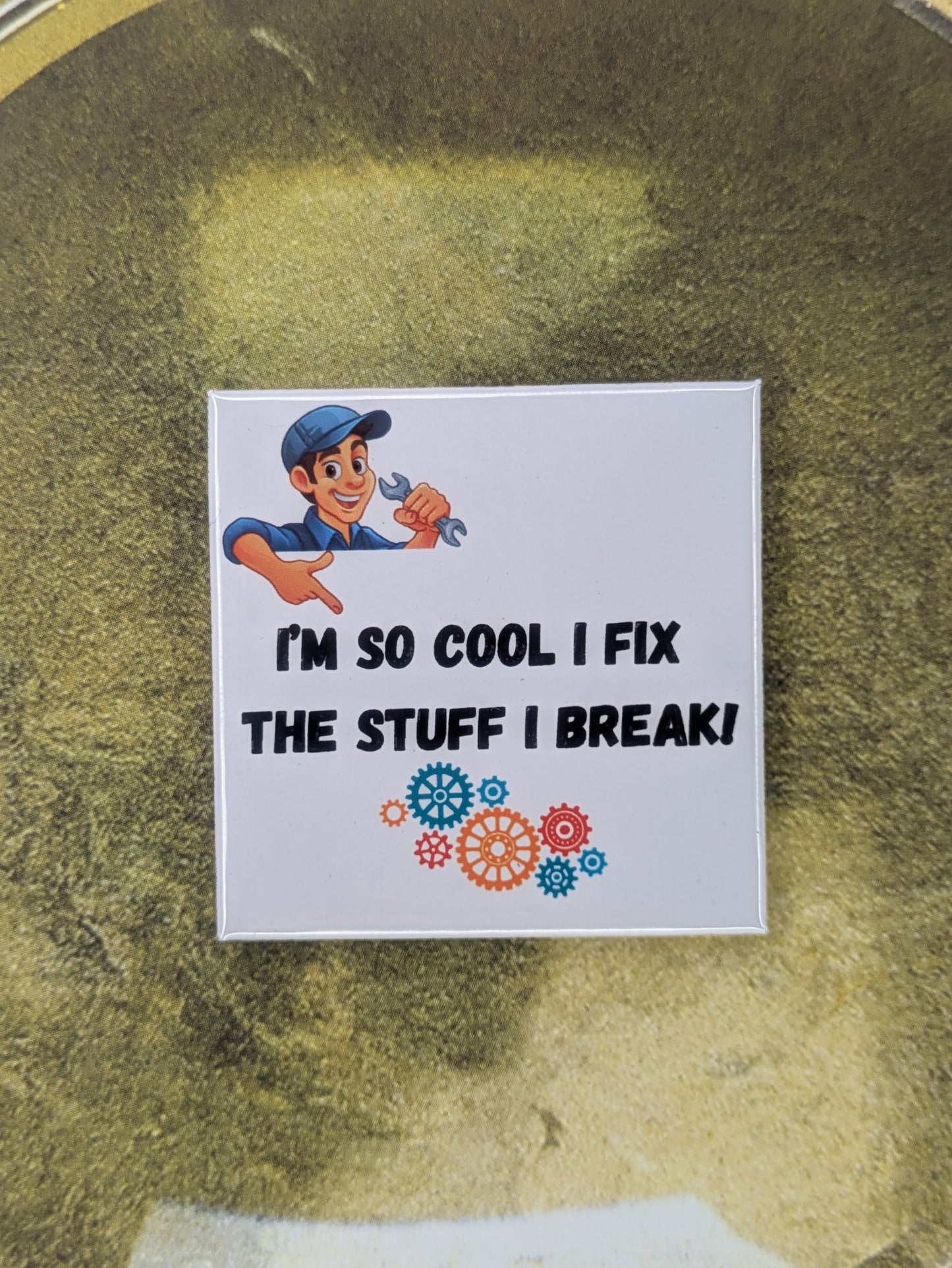 I'm So Cool I Fix the Stuff I Break! Mechanic Magnet