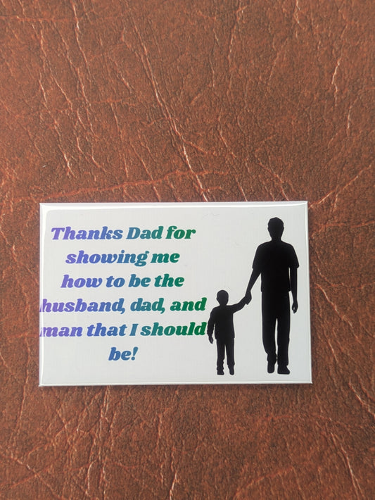 Thanks Dad for Showing Me How to Be the Man I Should Be Magnet