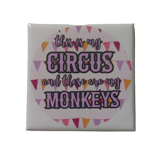 This is My Circus and My Monkeys 2x2 Magnet