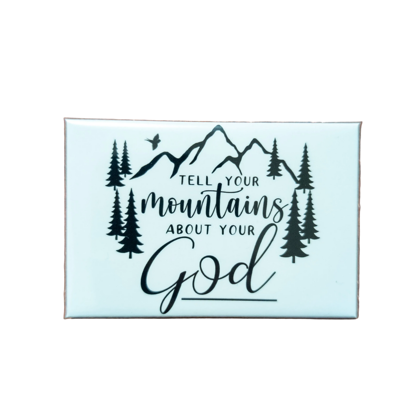 Tell Your Mountains About Your God Magnet 2x3