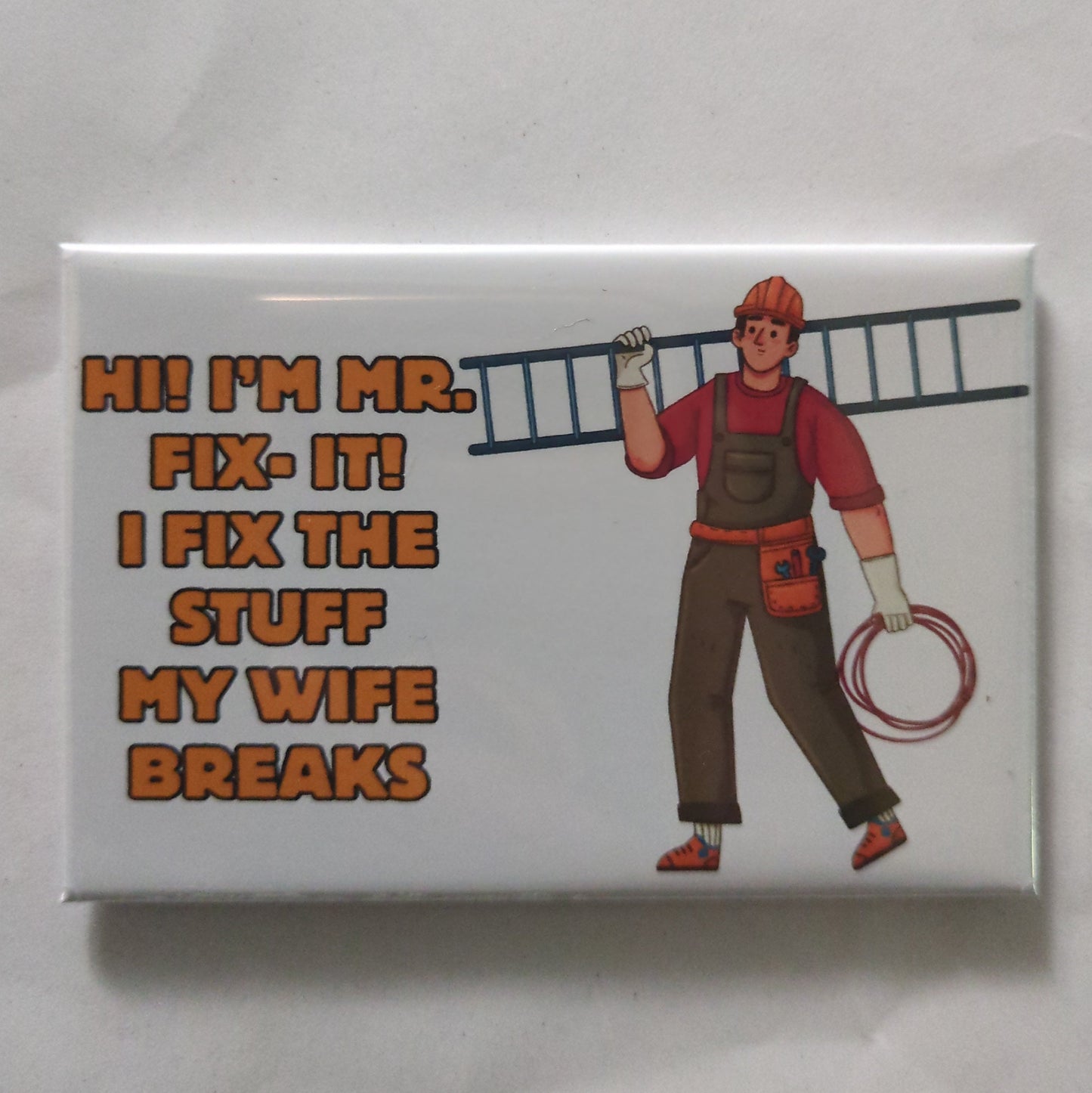 Hi I'm Mr. Fix It Magnet
