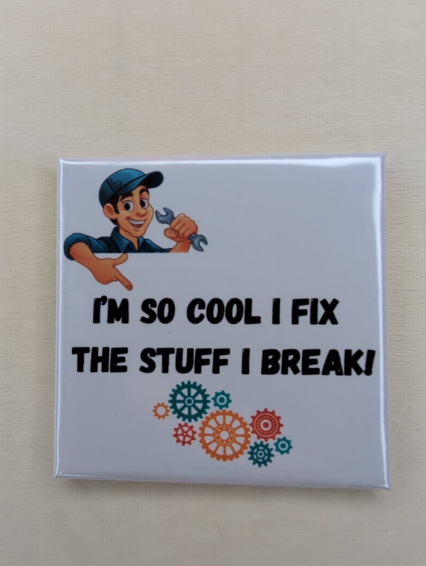 I'm So Cool I Fix the Stuff I Break! Mechanic Magnet