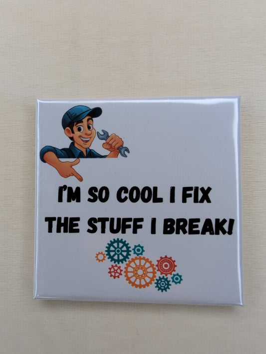 I'm So Cool I Fix the Stuff I Break! Mechanic Magnet