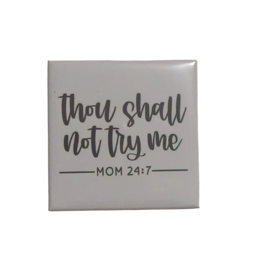 Thou Shall Not Try Me Mom 24:7 2x2 Magnet