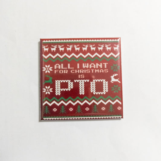 All I Want for Christmas is PTO 2x2 Magnet