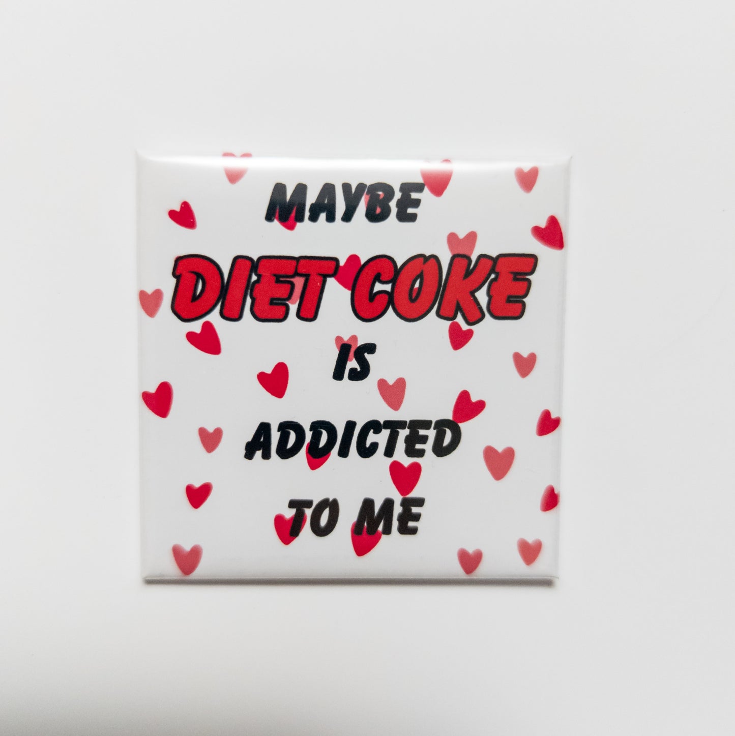 Maybe Diet Coke Is Addicted to Me — 2x2 Magnet