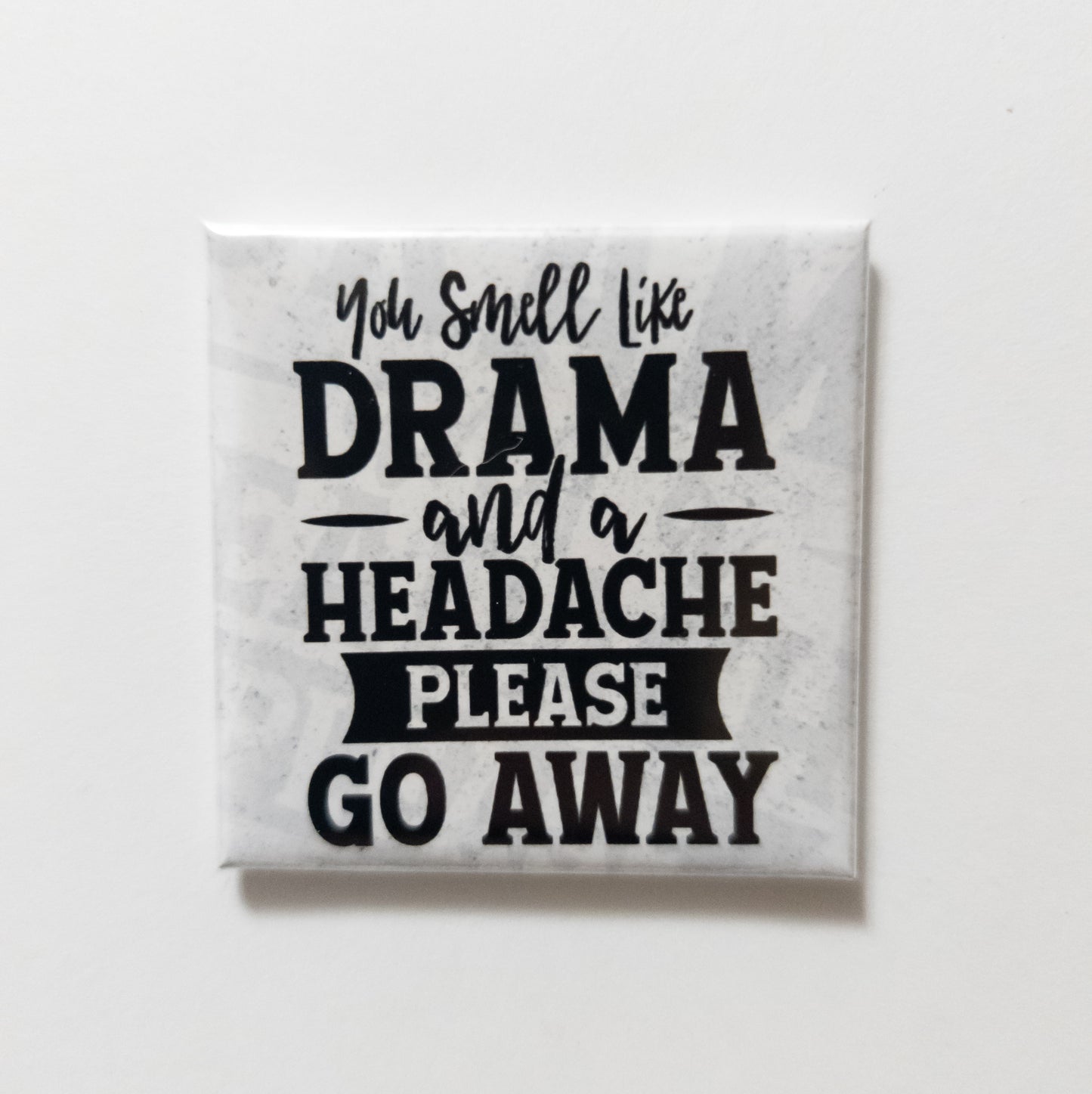 You Smell Like Drama and a Headache Alt – 2x2 Magnet