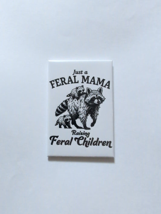 Just a Feral Mama Raising Feral Children 2x3 Magnet