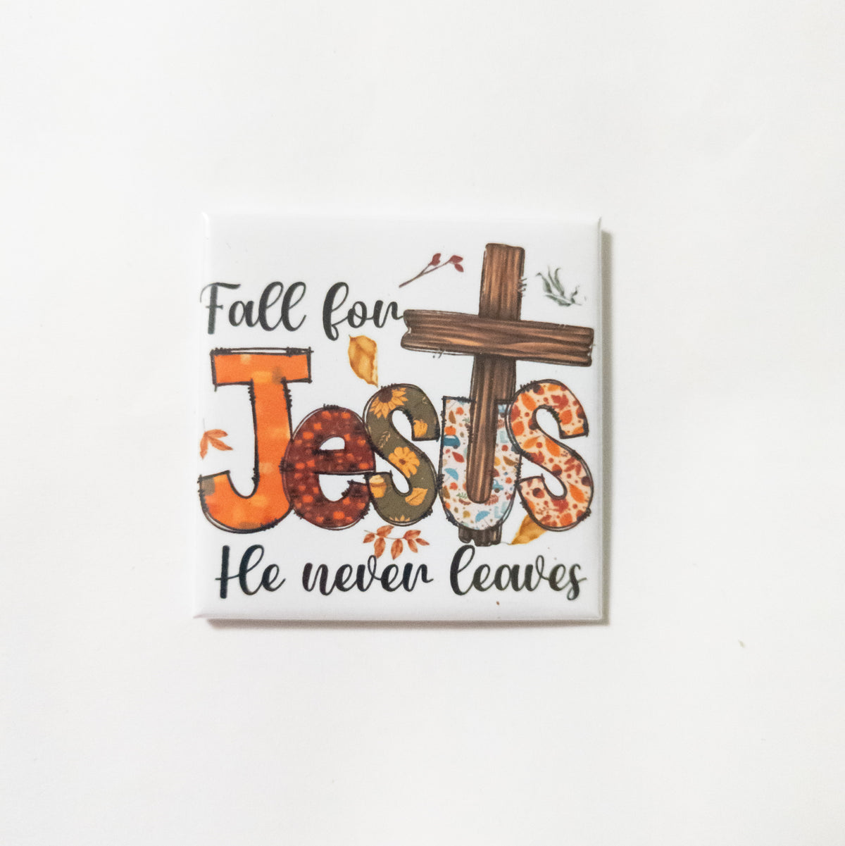 Fall for Jesus He Never Leaves 2x2 Magnet
