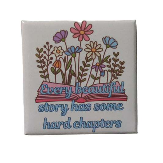 Every Beautiful Story Has Some Hard Chapters Magnet 2x2