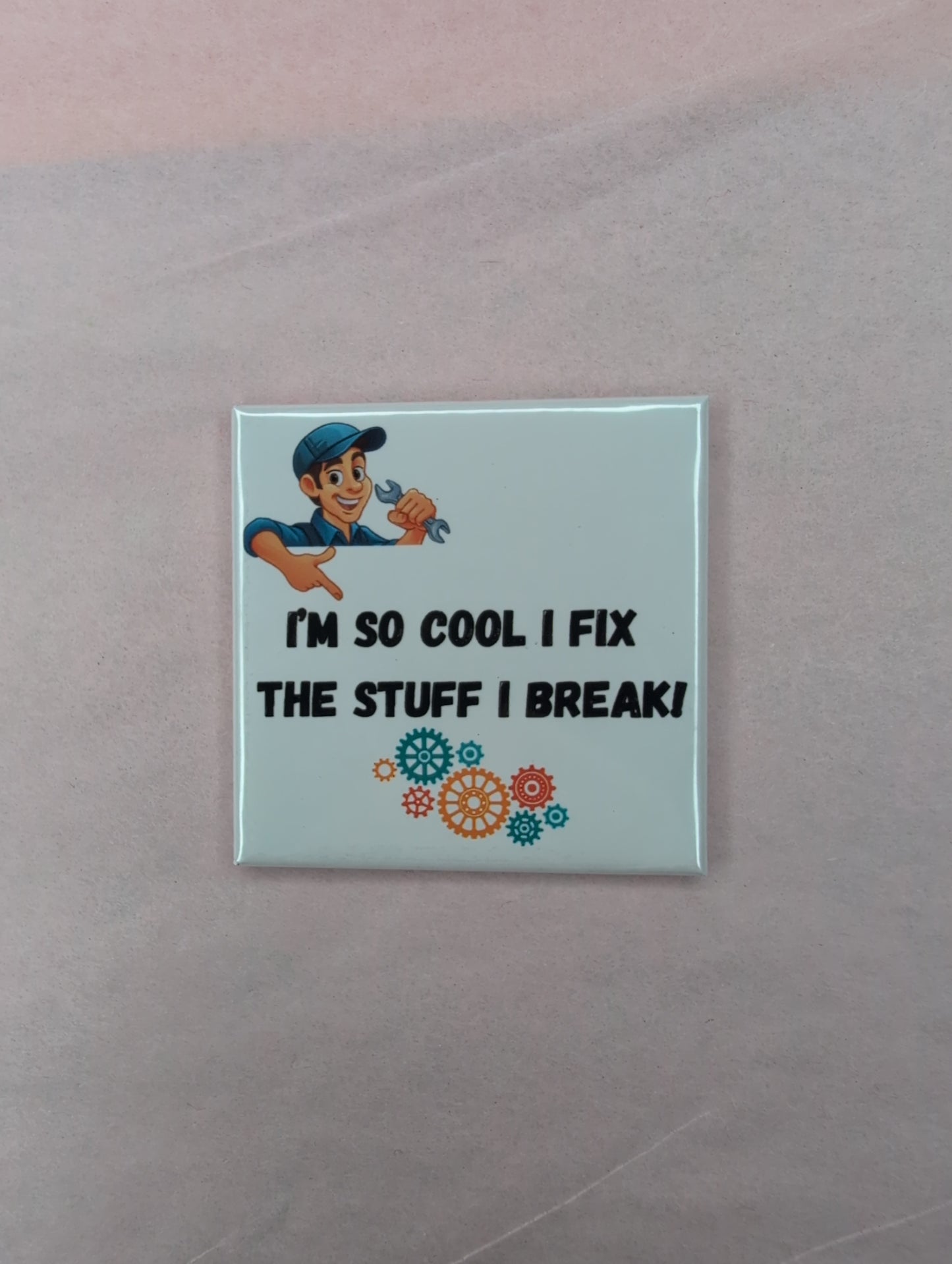 I'm So Cool I Fix the Stuff I Break! Mechanic Magnet